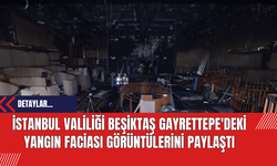 İstanbul Valiliği Beşiktaş Gayrettepe'deki Yangın Faciası Görüntülerini Paylaştı