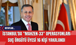 İstanbul'da "Mahzen-33" Operasyonları: Suç Örgütü Üyesi 16 Kişi Yakalandı