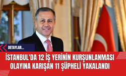 İstanbul'da 12 iş yerinin kurşunlanması olayına karışan 11 şüpheli yakalandı