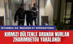 İstanbul'da 'Mahzen-27 operasyonu: Kırmızı bültenle aranan Nurlan Zharımbetov yakalandı