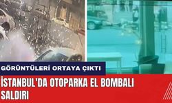 İstanbul'da otoparka el bombalı saldırı! Görüntüleri ortaya çıktı