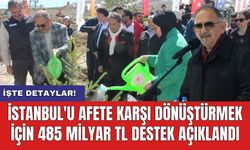 İstanbul'u afete karşı dönüştürmek için 485 milyar TL destek açıklandı
