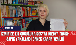 İzmir'de Kız Çocuğuna Sosyal Medya Tac*zi: Sapık Yakalandı Örnek Karar Verildi