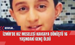İzmir'de Kız Meselesi Kavgaya Dönüştü: 16 Yaşındaki Genç Öldü