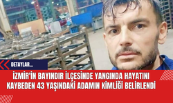 İzmir'in Bayındır ilçesinde Yangında Hayatını Kaybeden 43 Yaşındaki Adamın Kimliği Belirlendi