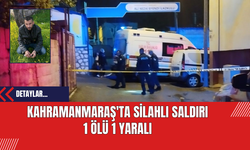Kahramanmaraş'ta Silahlı Saldırı: 1 Ölü 1 Yaralı