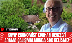 Kayıp Ekonomist Korhan Berzeg’i Arama Çalışmalarında Şok Gelişme!