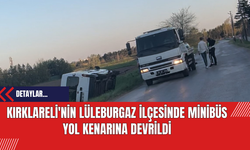 Kırklareli'nin Lüleburgaz İlçesinde Minibüs Yol Kenarına Devrildi