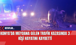 Konya'da Meydana Gelen Trafik Kazasında 3 Kişi Hayatını Kaybetti