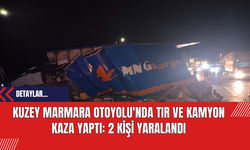 Kuzey Marmara Otoyolu'nda Tır ve Kamyon Kaza Yaptı: 2 Kişi Yaralandı