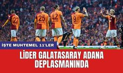 Lider Galatasaray Adana deplasmanında: İşte muhtemel 11'ler