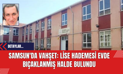 Samsun'da Vahşet: lise Hademesi Evde Bıçaklanmış Halde Bulundu