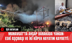 Manavgat’ta Ahşap Barakada Yangın: Eski Aşçıbaşı ve İki Köpek Hayatını Kaybetti