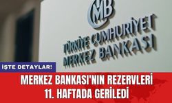 Merkez Bankası'nın rezervleri 11. haftada geriledi