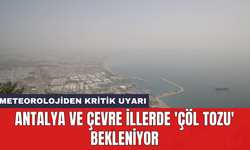 Meteorolojiden kritik uyarı: Antalya ve çevre illerde 'Çöl Tozu' bekleniyor
