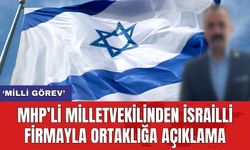 MHP’li Milletvekilinden İsrailli firmayla ortaklığa açıklama