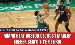Miami Heat Boston Celtics'i mağlup ederek seriyi 1-1'e getirdi