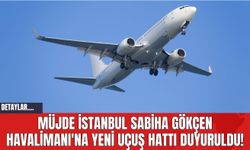Müjde İstanbul Sabiha Gökçen Havalimanı'na Yeni Uçuş Hattı Duyuruldu!