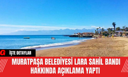 Muratpaşa Belediyesi Lara Sahil Bandı Hakkında Açıklama Yaptı