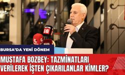 Mustafa Bozbey: Tazminatları verilerek işten çıkarılanlar kimler?