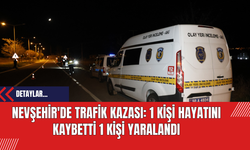 Nevşehir'de Trafik Kazası: 1 Kişi Hayatını Kaybetti 1 Kişi Yaralandı