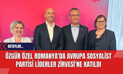 Özgür Özel Romanya'da Avrupa Sosyalist Partisi Liderler Zirvesi'ne Katıldı