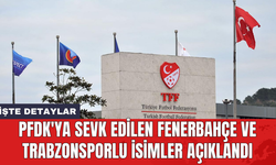 PFDK'ya sevk edilen Fenerbahçe ve Trabzonsporlu isimler açıklandı