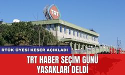 RTÜK üyesi Keser açıkladı: TRT Haber seçim günü yasakları deldi