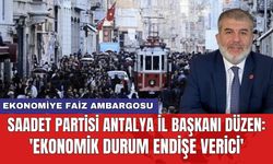 Saadet Partisi Antalya İl Başkanı Düzen: 'Ekonomik durum endişe verici'