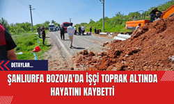 Şanlıurfa Bozova'da İşçi Toprak Altında Hayatını Kaybetti