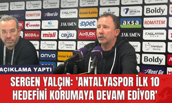 Sergen Yalçın: 'Antalyaspor ilk 10 hedefini korumaya devam ediyor'