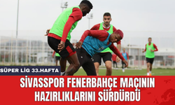 Sivasspor Fenerbahçe maçının hazırlıklarını sürdürdü