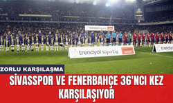 Sivasspor ve Fenerbahçe 36'ncı kez karşılaşıyor