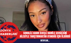 Somalili Adam İsveçli Hamile Sevgilisini Ailesiyle Tanıştırmaktan Utandığı İçin Öldürdü