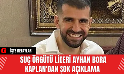 Suç Örgütü Lideri Ayhan Bora Kaplan'dan Şok Açıklama