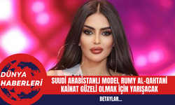 Suudi Arabistanlı Model Rumy Al-Qahtani Kainat Güzeli olmak İçin Yarışacak