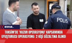 Taksim'de 'Huzur Operasyonu' Kapsamında Uyuşturucu Operasyonu: 2 Kişi Gözaltına Alındı