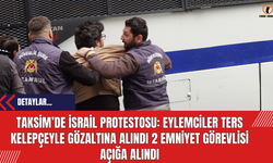 Taksim’de İsrail Protestosu: Eylemciler Ters Kelepçeyle Gözaltına Alındı 2 Emniyet Görevlisi Açığa Alındı