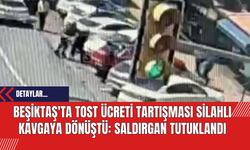 Beşiktaş'ta Tost Ücreti Tartışması Silahlı Kavgaya Dönüştü: Saldırgan Tutuklandı