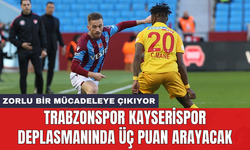 Trabzonspor Kayserispor deplasmanında üç puan arayacak