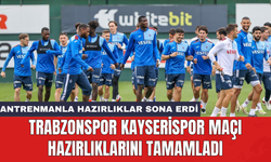 Trabzonspor Kayserispor maçı hazırlıklarını tamamladı