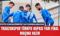 Trabzonspor Türkiye Kupası Yarı Final maçına hazır