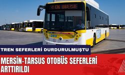Tren seferleri durdurulmuştu! Mersin-Tarsus otobüs seferleri arttırıldı