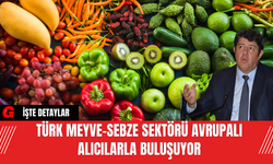 Türk Meyve-Sebze Sektörü Avrupalı Alıcılarla Buluşuyor