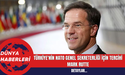 Türkiye'nin NATO Genel Sekreterliği İçin Tercihi: Mark Rutte