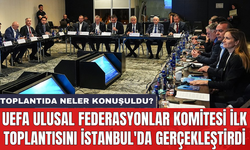 UEFA Ulusal Federasyonlar Komitesi ilk toplantısını İstanbul'da gerçekleştirdi