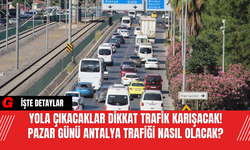 Yola Çıkacaklar Dikkat Trafik Karışacak! Pazar Günü Antalya Trafiği Nasıl Olacak?