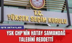 YSK CHP'nin Hatay Samandağ talebini reddetti
