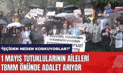 1 Mayıs tutuklularının aileleri TBMM önünde adalet arıyor