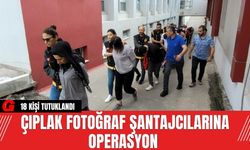 Çıplak Fotoğraf Şantajcılarına Operasyon: 18 Tutuklama